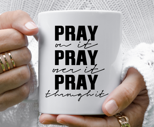Pray On It Pray Over It Pray Through it Ceramic Mug
